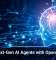 Build Next-Gen AI Agents with OpenAI’s Help